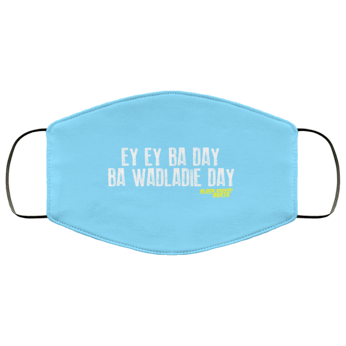 Ey Ey Ba Day Ba Wadladie Day Block Rockin Beats Face Mask