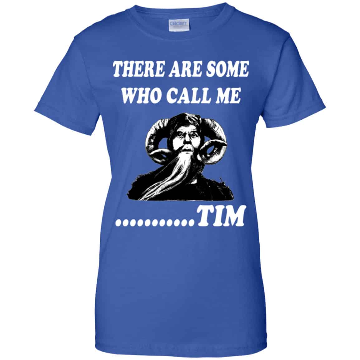 There Are Some Who Call Me … Tim Shirt, Hoodie, Tank