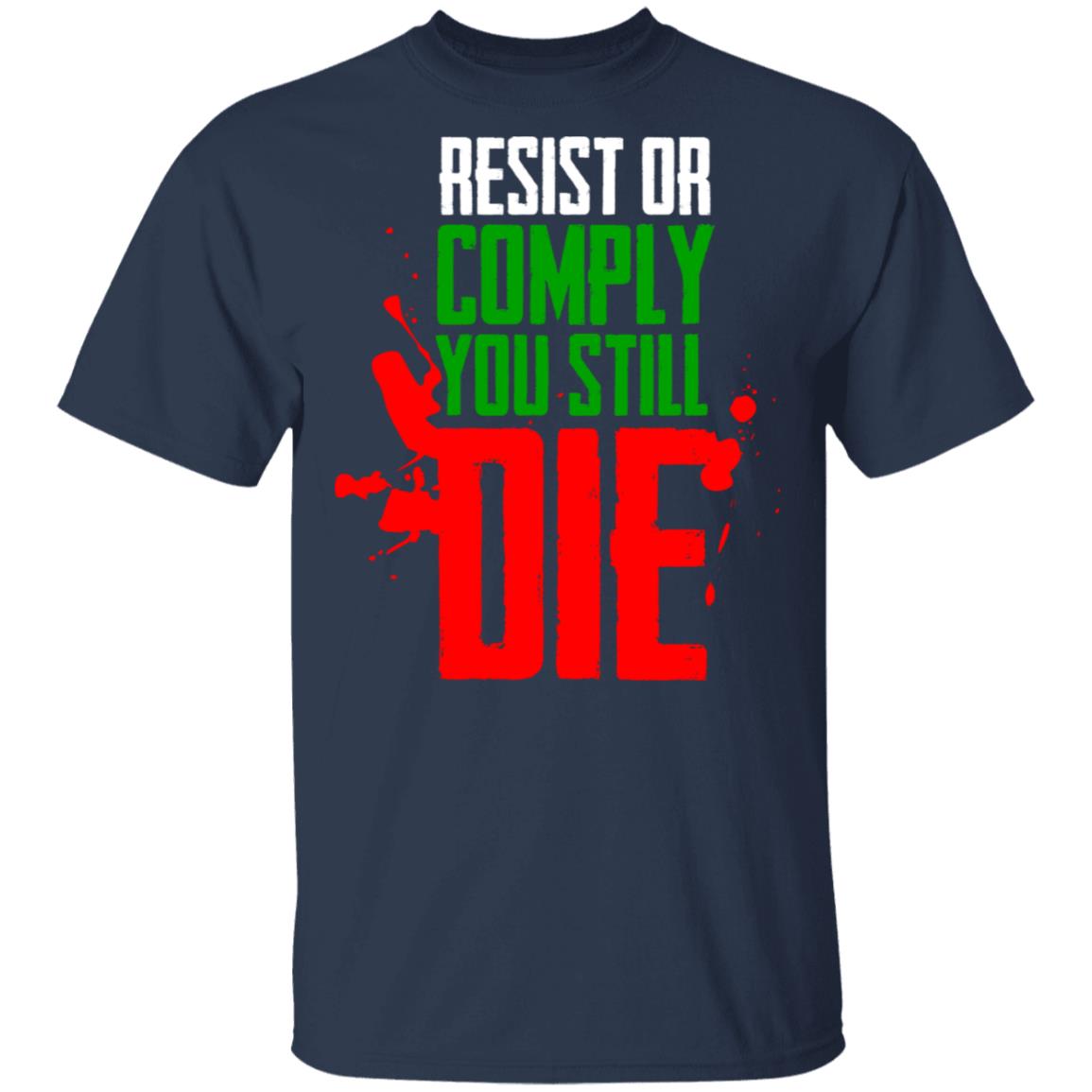Resist Comply You Still Die Shirt, Hoodie, Tank