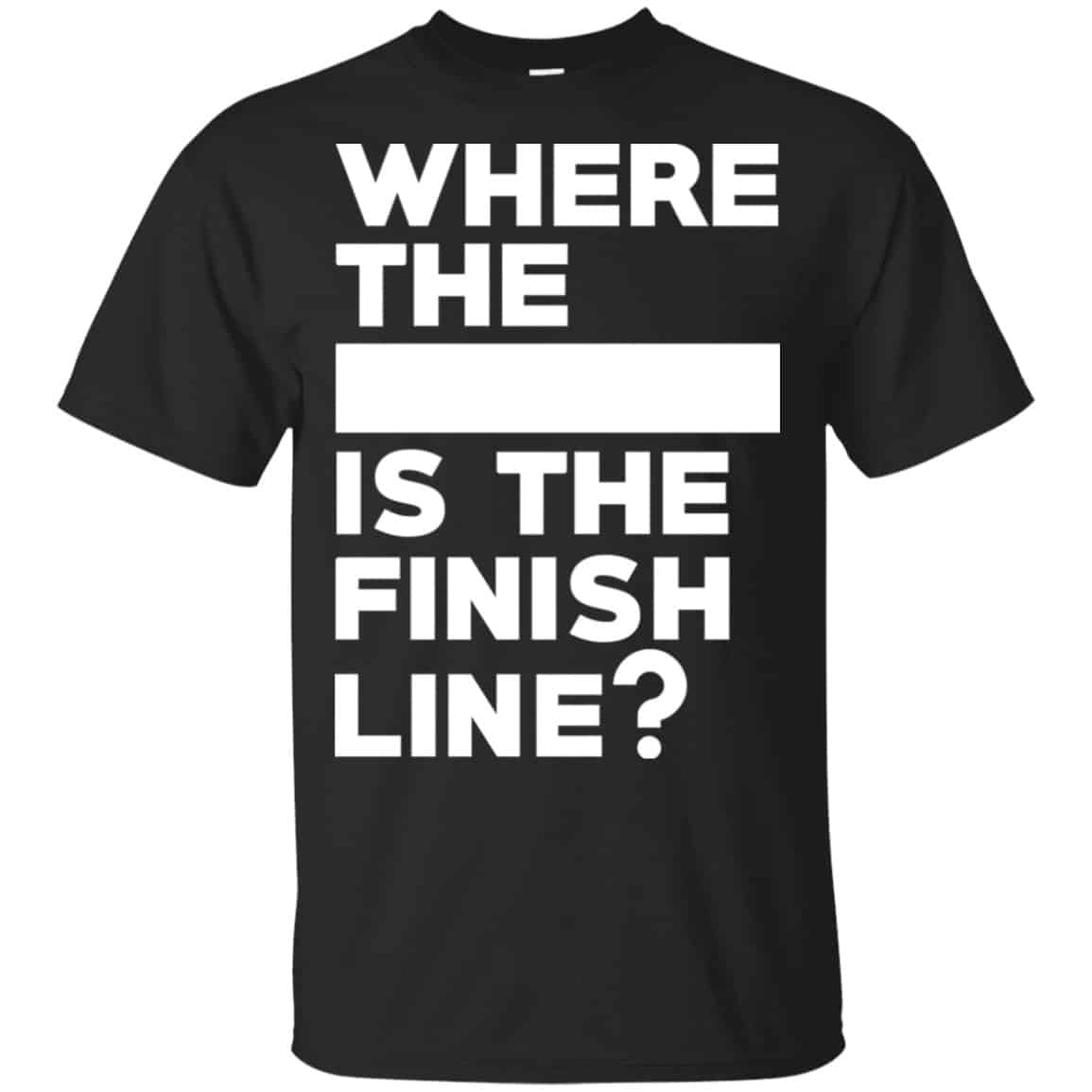 Where The Blank Is The Finish Line Shirt, Hoodie, Tank