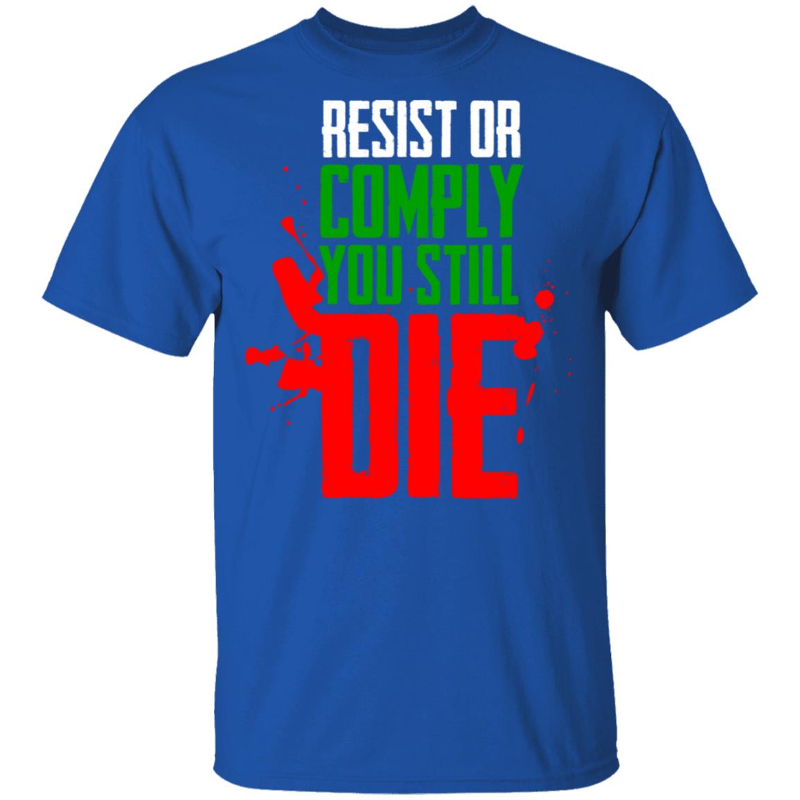 Resist Comply You Still Die Shirt, Hoodie, Tank