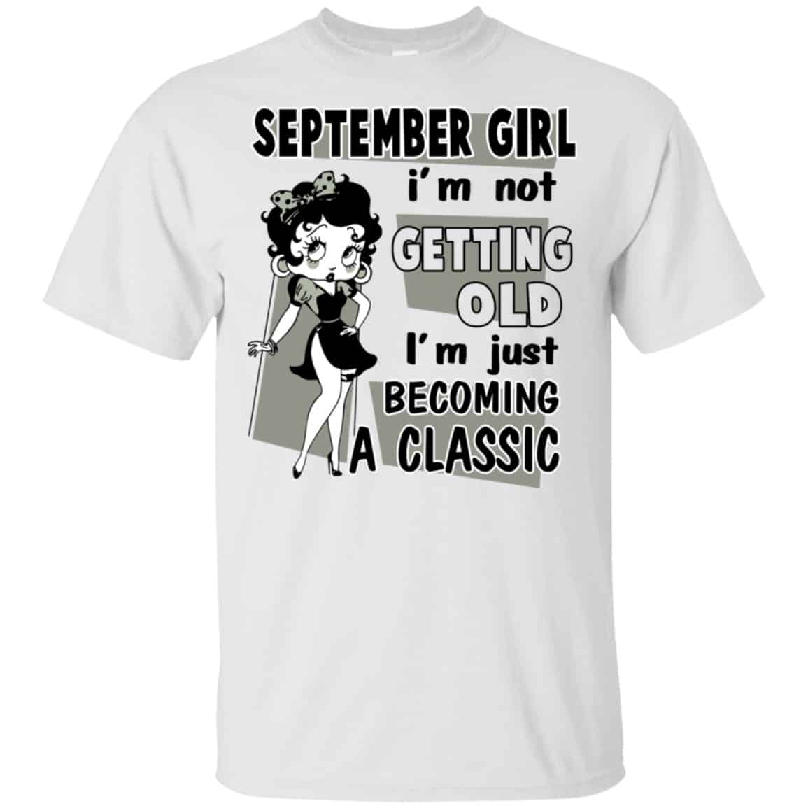September Girl I’m Not Getting Old I’m Just Becoming A Classic Shirt, Hoodie, Tank