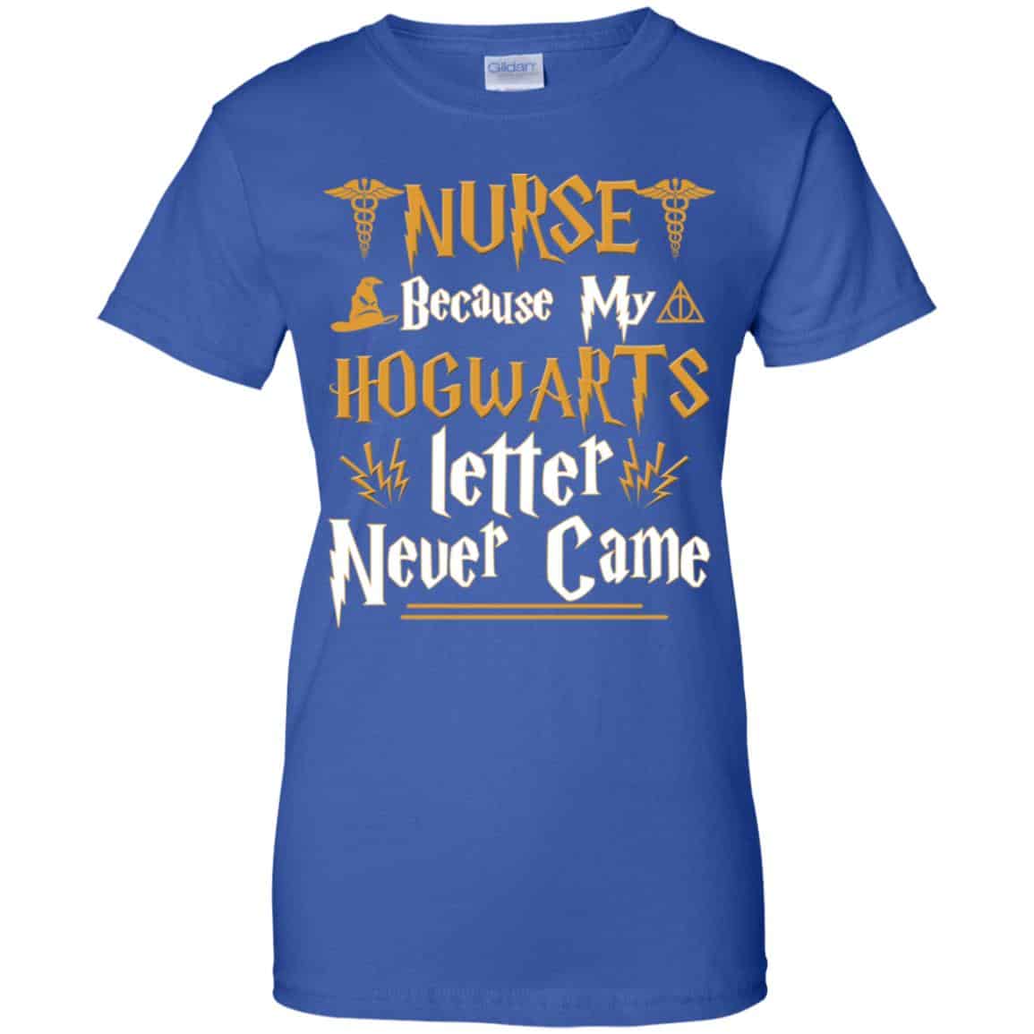 Nurse Because My Hogwarts Letter Never Came Shirt, Hoodie, Tank