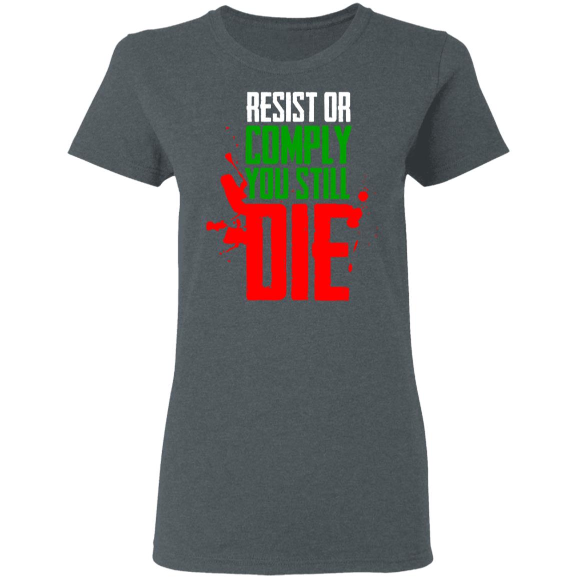 Resist Comply You Still Die Shirt, Hoodie, Tank