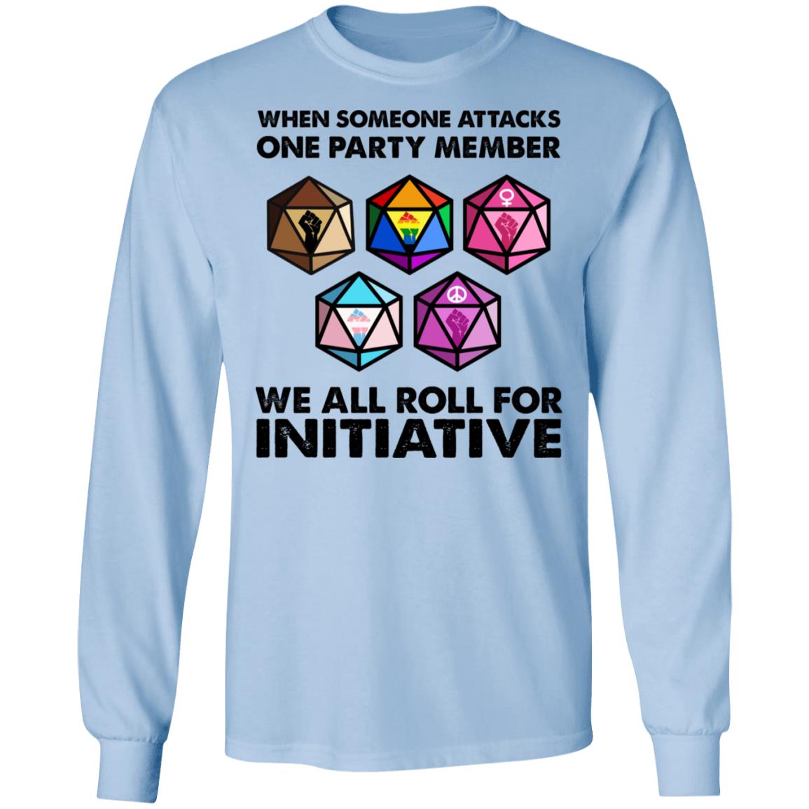 When Someone Attacks One Party Member We All Roll For Initiative Shirt, Hoodie, Tank