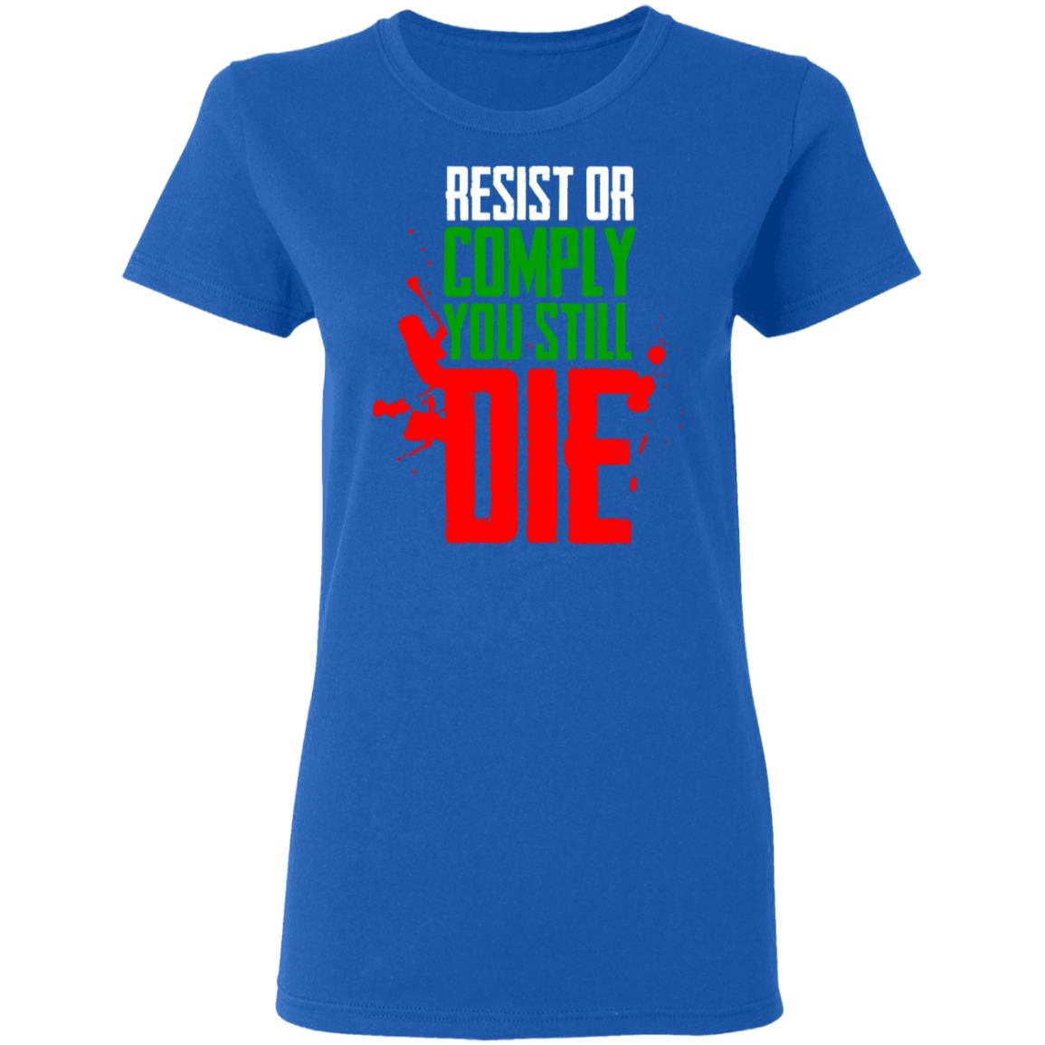 Resist Comply You Still Die Shirt, Hoodie, Tank