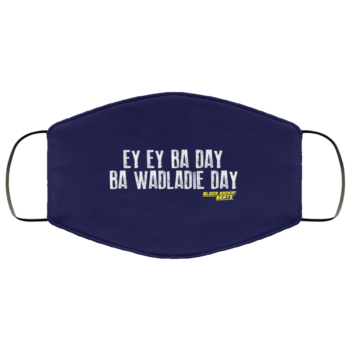 Ey Ey Ba Day Ba Wadladie Day Block Rockin Beats Face Mask