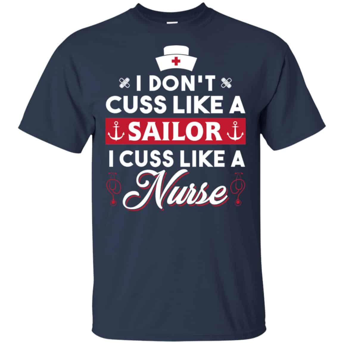 I Don’t Cuss Like A Sailor I Cuss Like A Nurse Shirt, Hoodie, Tank