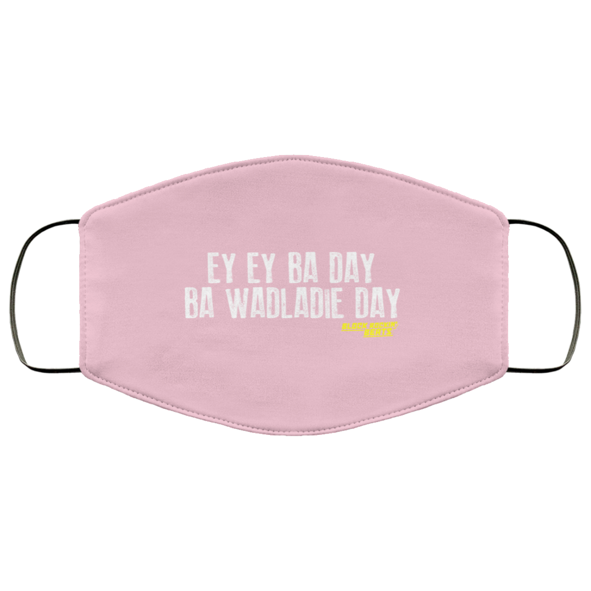 Ey Ey Ba Day Ba Wadladie Day Block Rockin Beats Face Mask