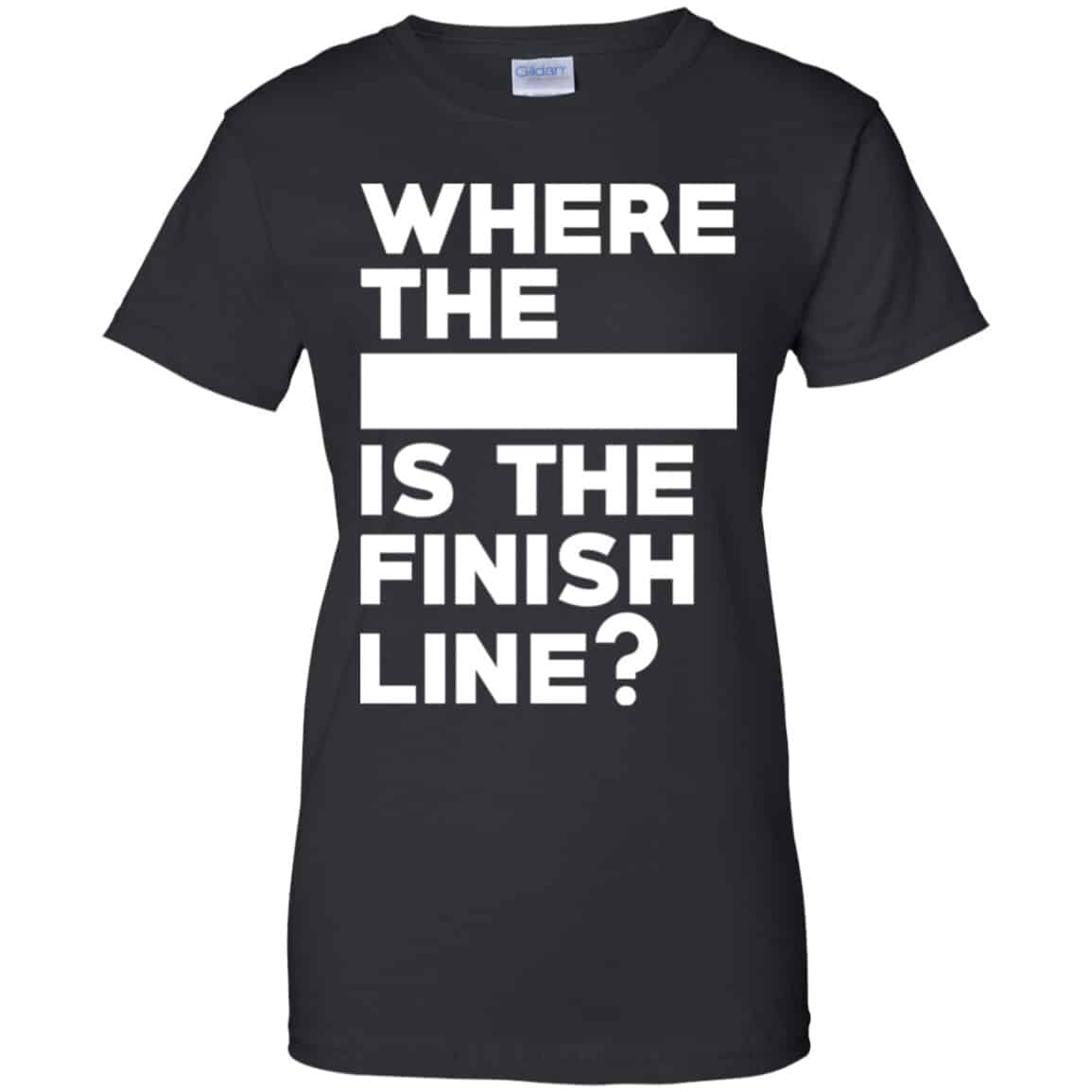 Where The Blank Is The Finish Line Shirt, Hoodie, Tank