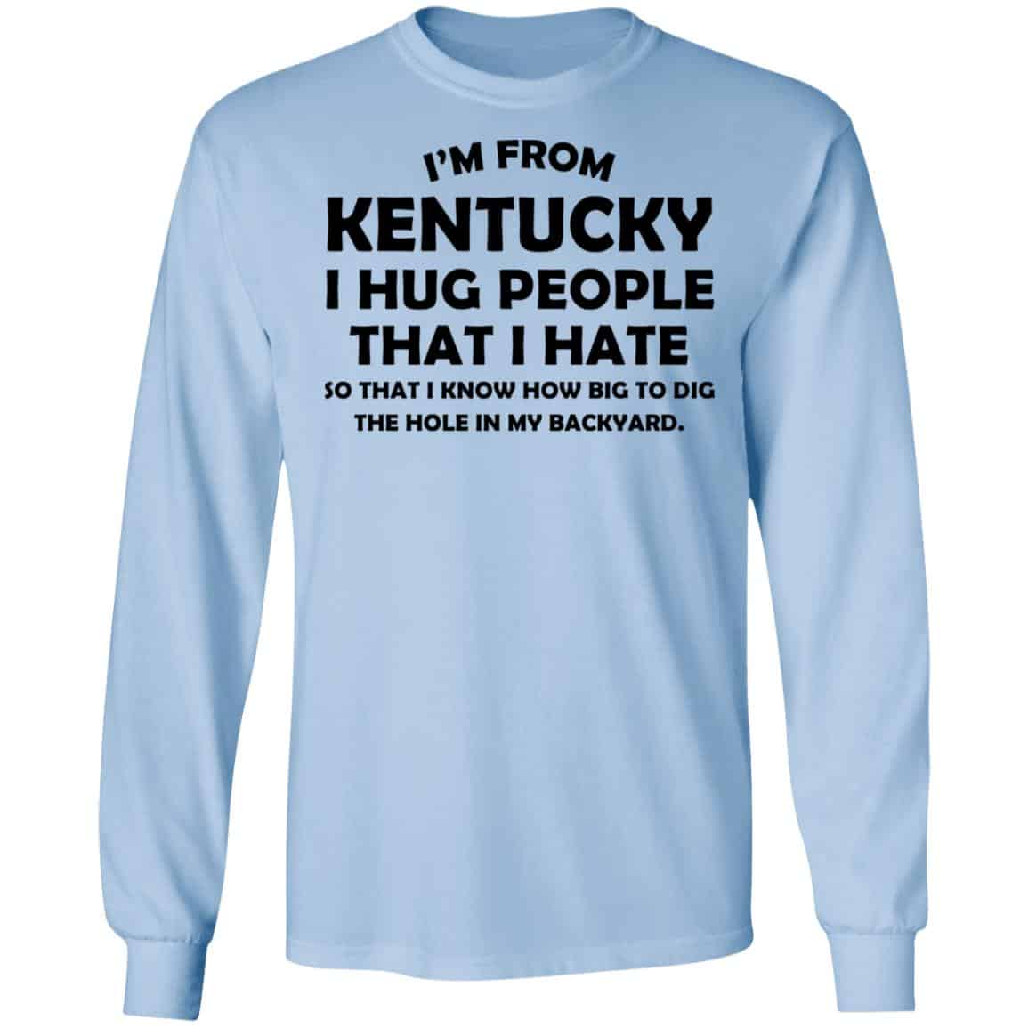 I’m From Kentucky I Hug People That I Hate Shirt, Hoodie, Tank