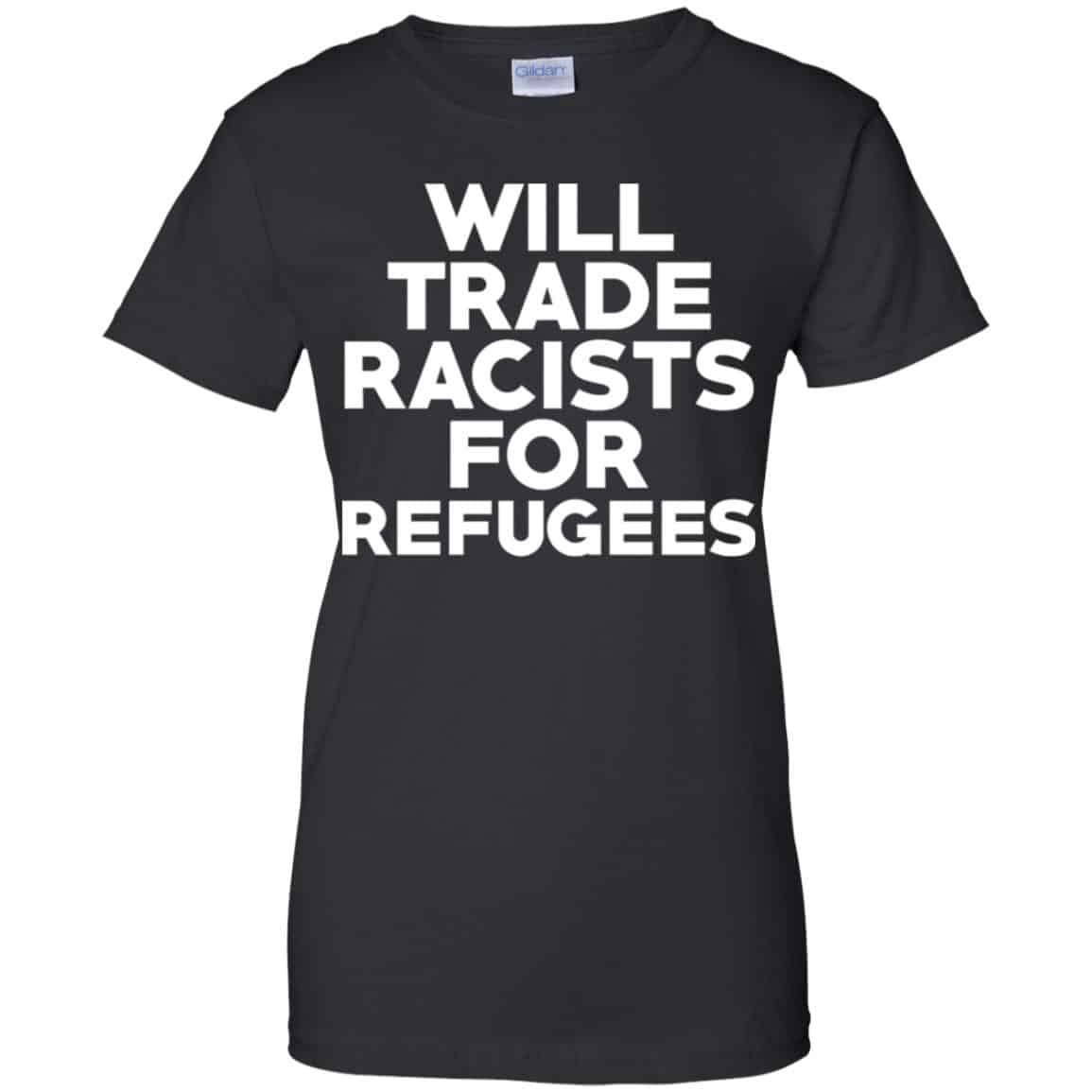 Will Trade Racists For Refugees Never Trump T-Shirts, Hoodie, Tank