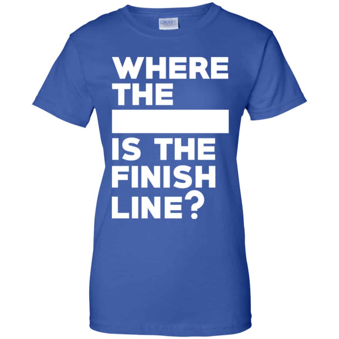 Where The Blank Is The Finish Line Shirt, Hoodie, Tank