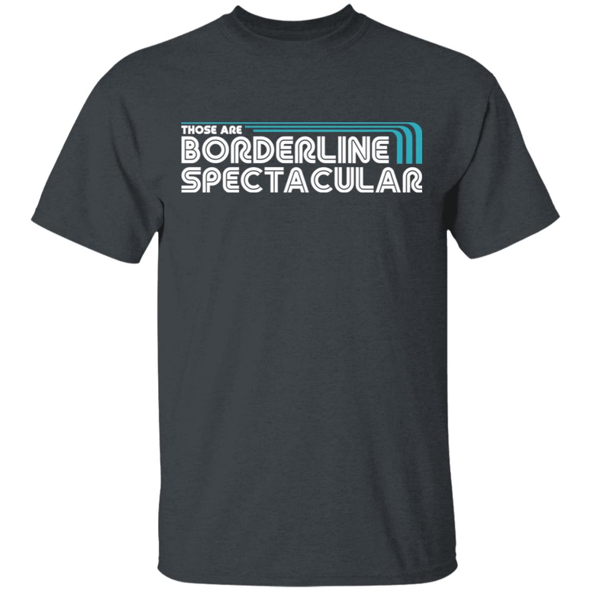 Those Are Borderline Spectacular Shirt, Hoodie, Tank