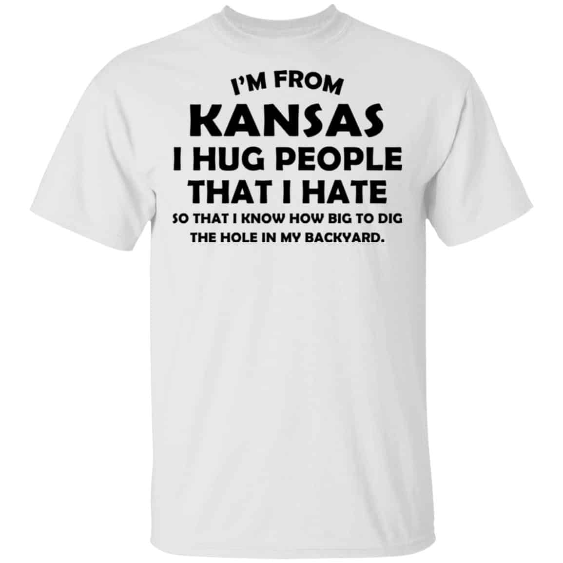 I’m From Kansas I Hug People That I Hate Shirt, Hoodie, Tank
