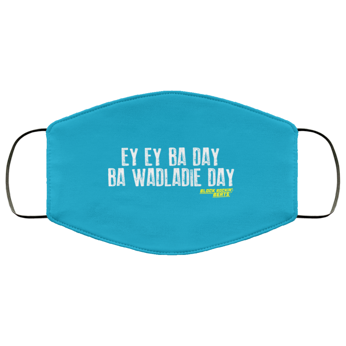 Ey Ey Ba Day Ba Wadladie Day Block Rockin Beats Face Mask