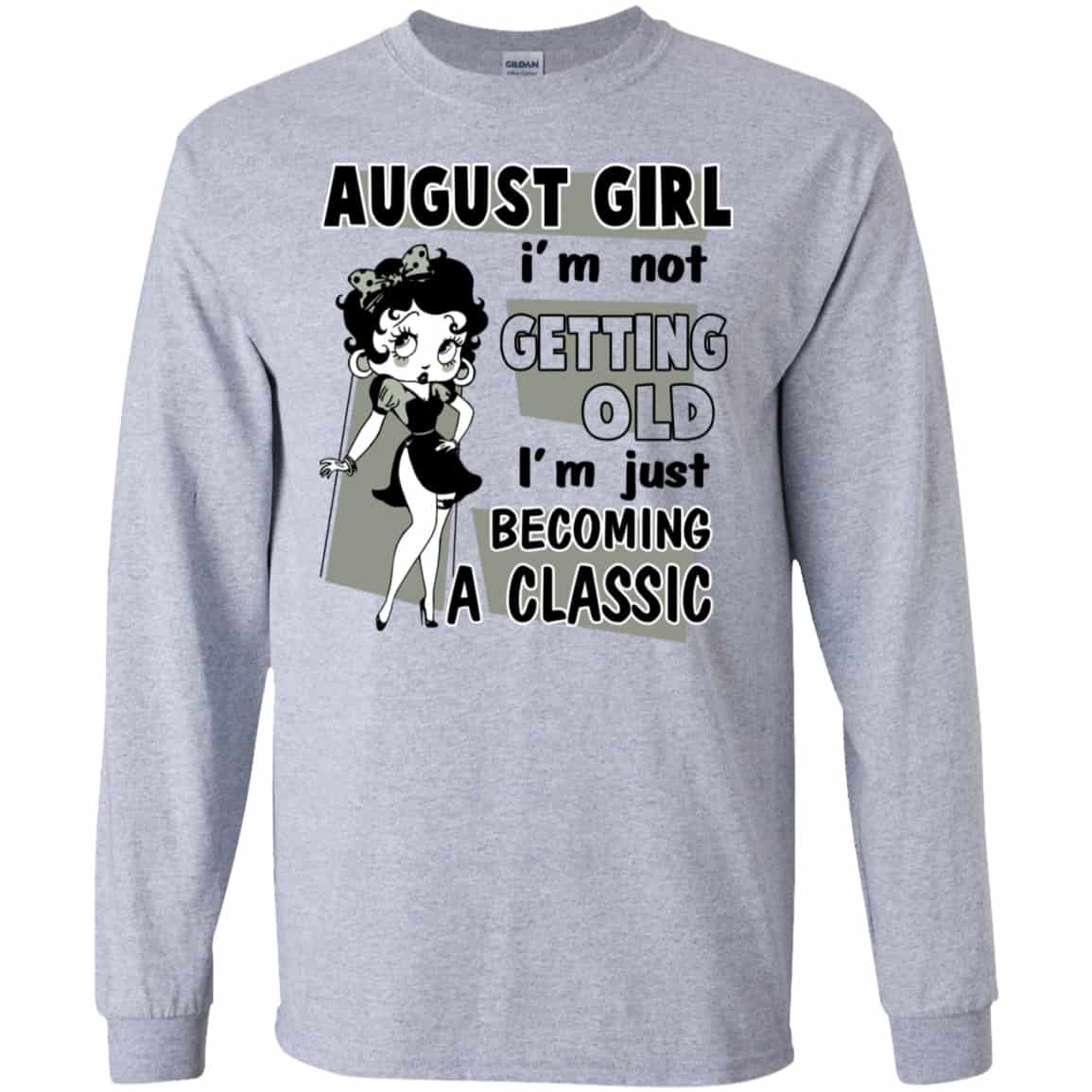 August Girl I’m Not Getting Old I’m Just Becoming A Classic Shirt, Hoodie, Tank