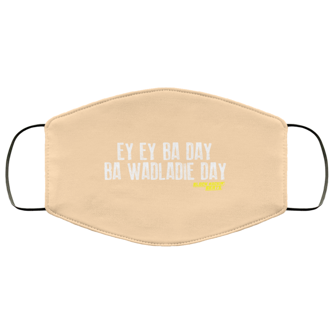 Ey Ey Ba Day Ba Wadladie Day Block Rockin Beats Face Mask
