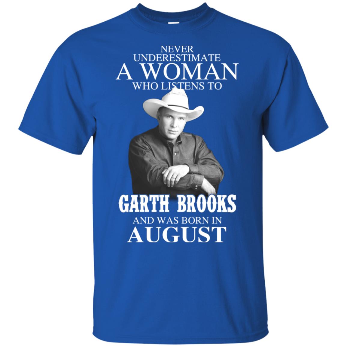 A Woman Who Listens To Garth Brooks And Was Born In August T-Shirts, Hoodie, Tank