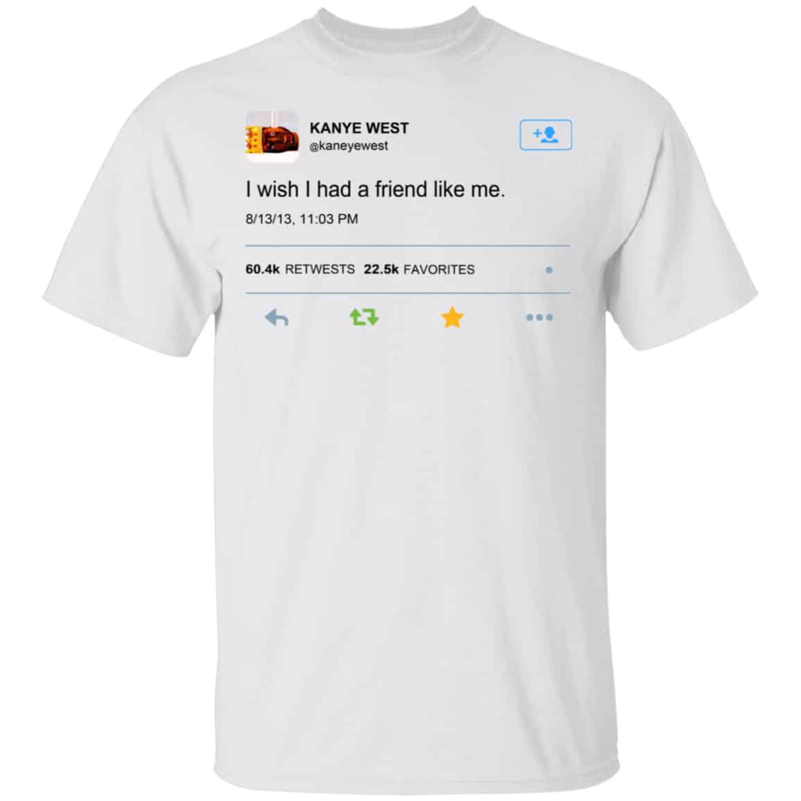 Kanye West I Wish I Had A Friend Like Me Shirt, Hoodie, Tank