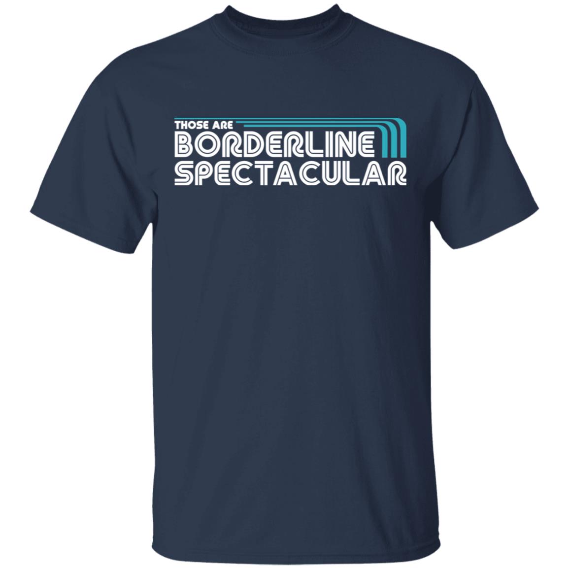 Those Are Borderline Spectacular Shirt, Hoodie, Tank