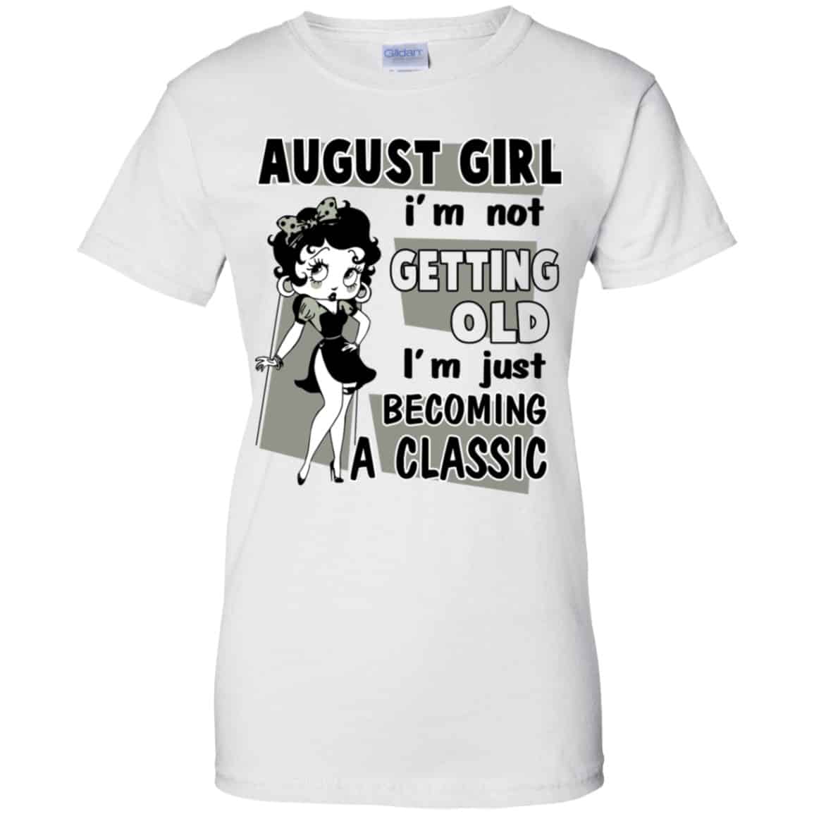August Girl I’m Not Getting Old I’m Just Becoming A Classic Shirt, Hoodie, Tank