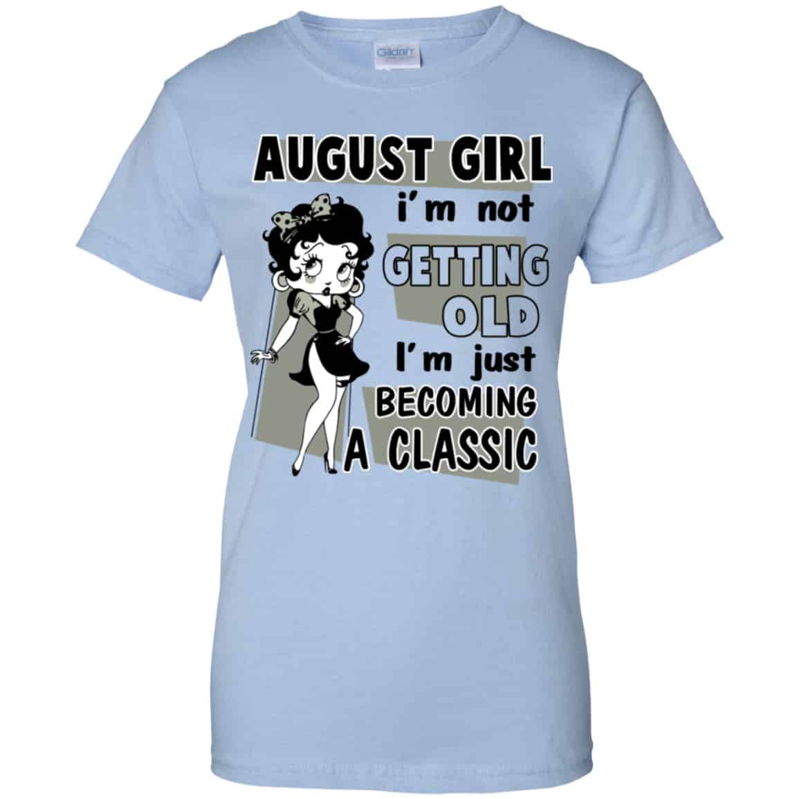 August Girl I’m Not Getting Old I’m Just Becoming A Classic Shirt, Hoodie, Tank