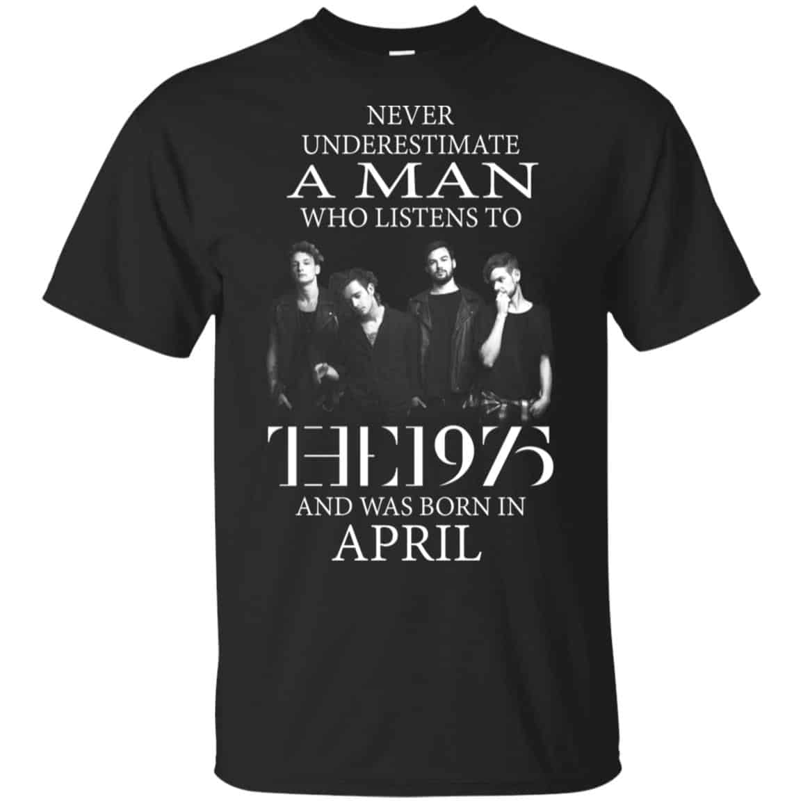 A Man Who Listens To The 1975 And Was Born In April T-Shirts, Hoodie, Tank