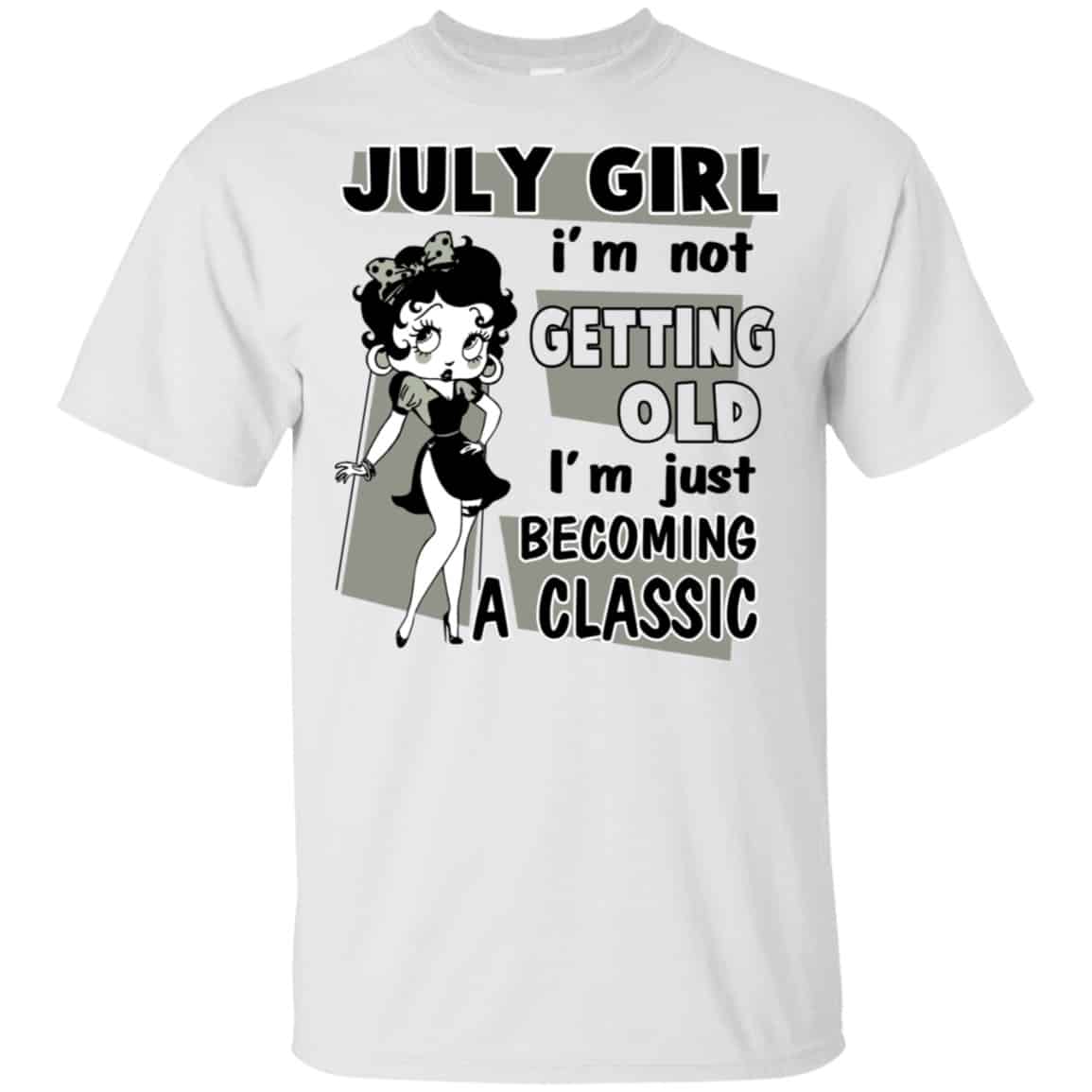 July Girl I’m Not Getting Old I’m Just Becoming A Classic Shirt, Hoodie, Tank