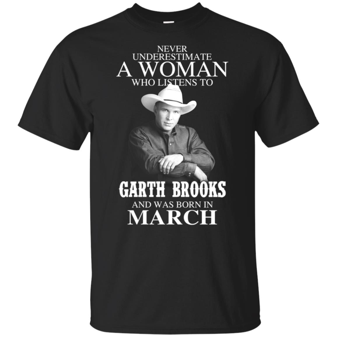 A Woman Who Listens To Garth Brooks And Was Born In March T-Shirts, Hoodie, Tank