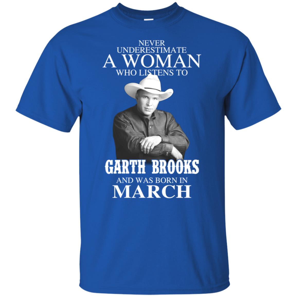 A Woman Who Listens To Garth Brooks And Was Born In March T-Shirts, Hoodie, Tank