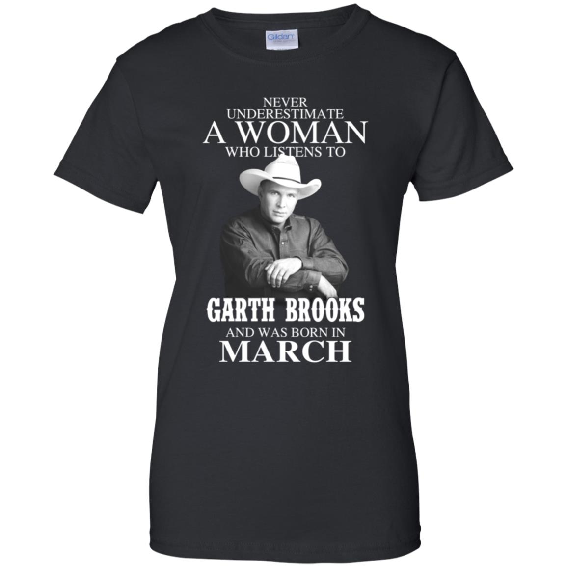 A Woman Who Listens To Garth Brooks And Was Born In March T-Shirts, Hoodie, Tank
