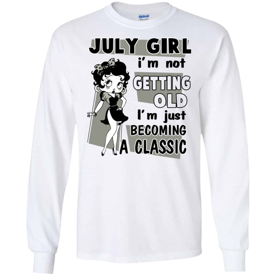 July Girl I’m Not Getting Old I’m Just Becoming A Classic Shirt, Hoodie, Tank
