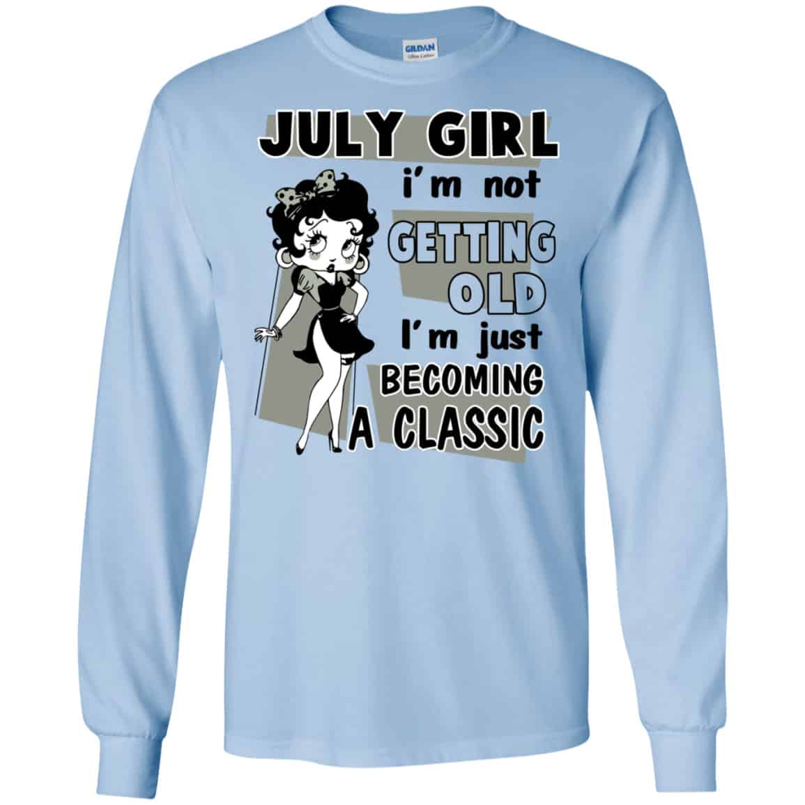 July Girl I’m Not Getting Old I’m Just Becoming A Classic Shirt, Hoodie, Tank