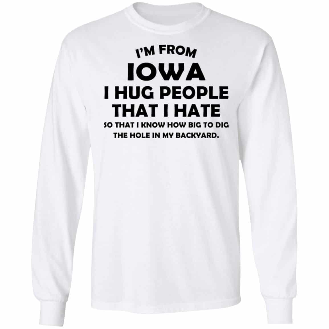 I’m From Iowa I Hug People That I Hate Shirt, Hoodie, Tank