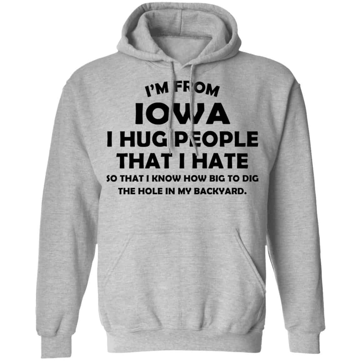 I’m From Iowa I Hug People That I Hate Shirt, Hoodie, Tank