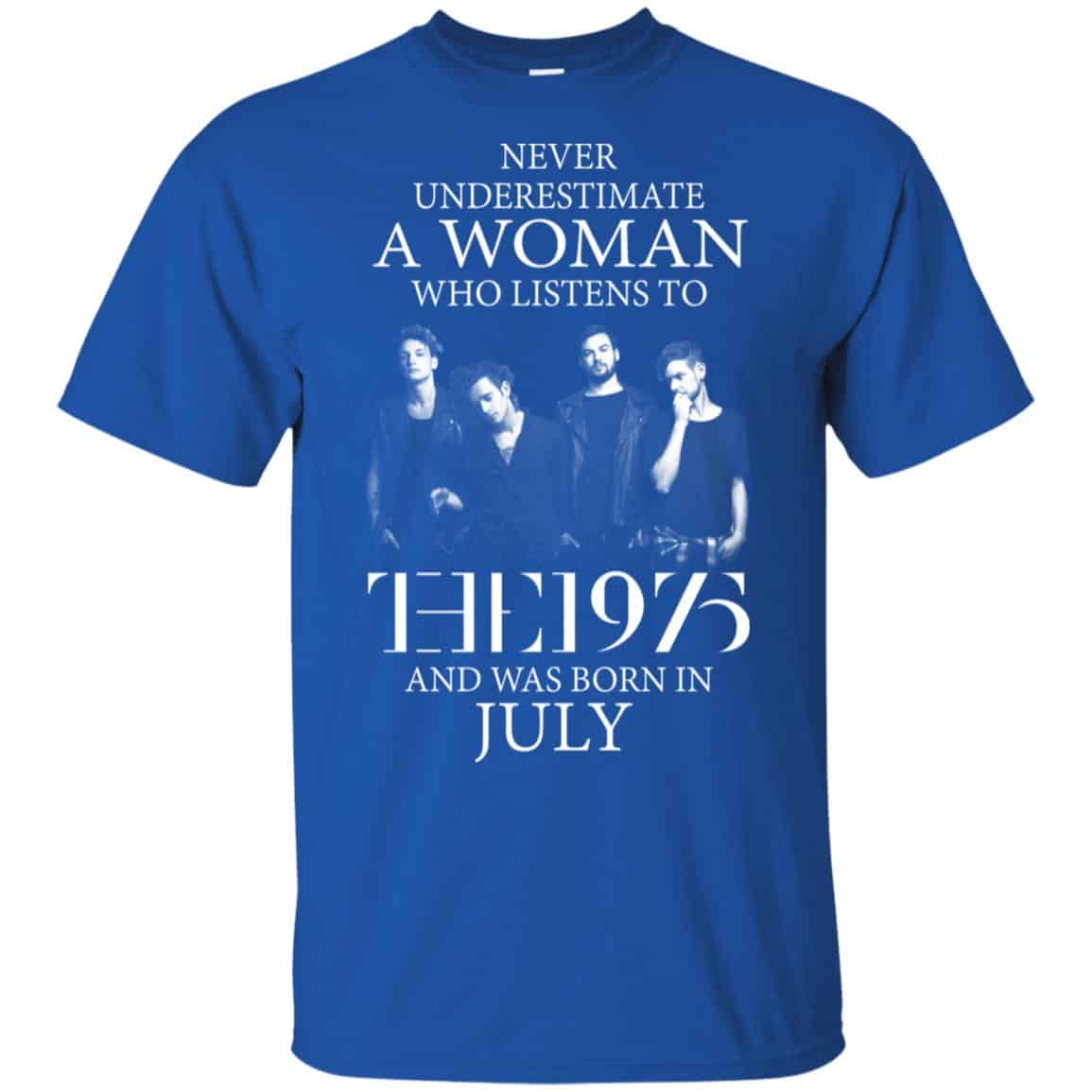 A Woman Who Listens To The 1975 And Was Born In July T-Shirts, Hoodie, Tank