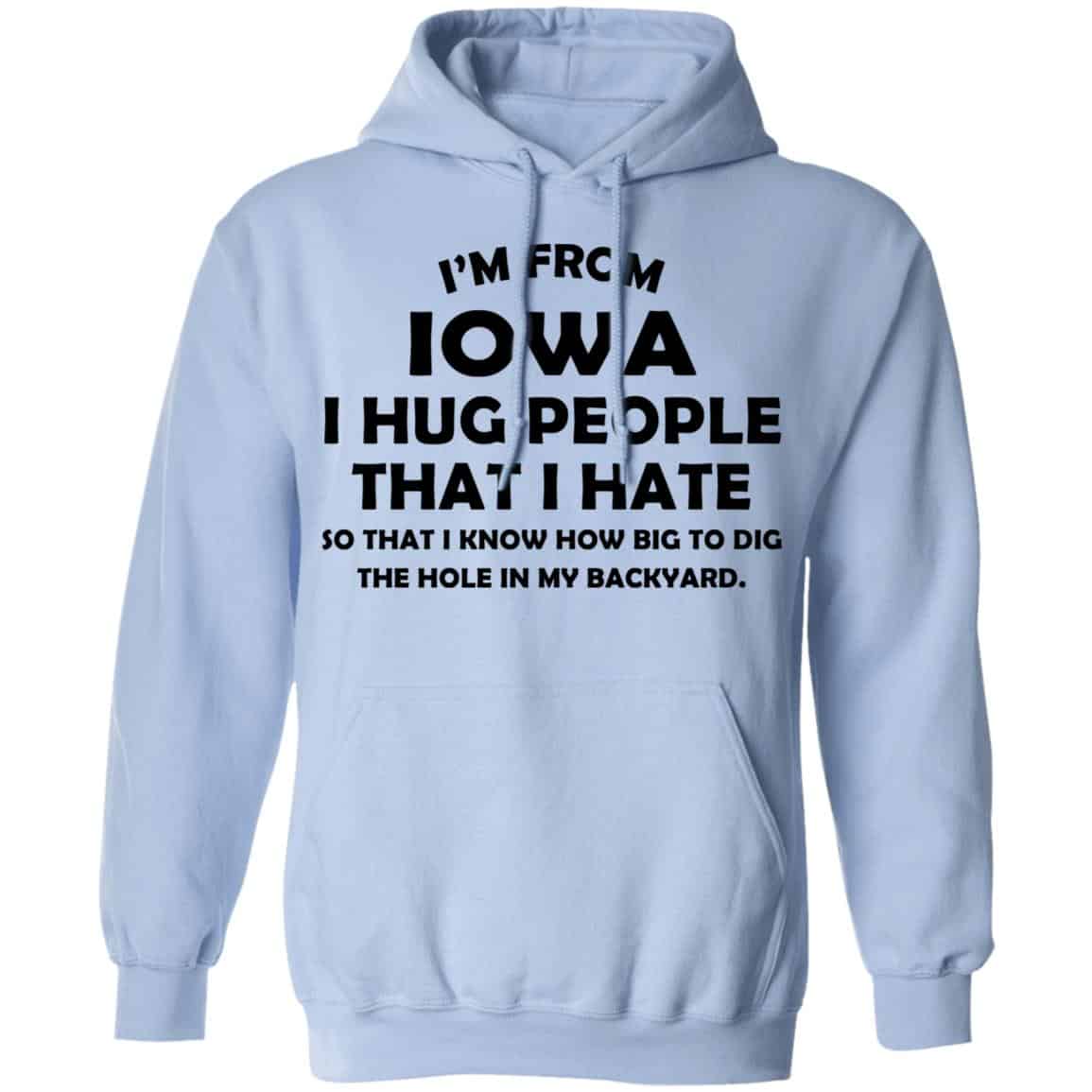I’m From Iowa I Hug People That I Hate Shirt, Hoodie, Tank