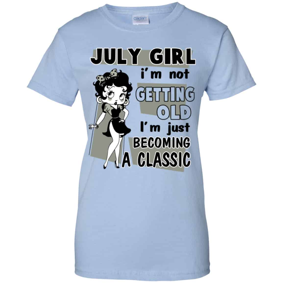 July Girl I’m Not Getting Old I’m Just Becoming A Classic Shirt, Hoodie, Tank