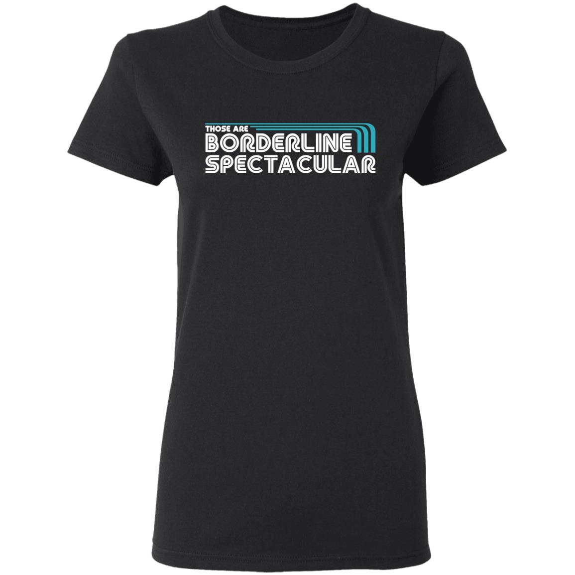 Those Are Borderline Spectacular Shirt, Hoodie, Tank