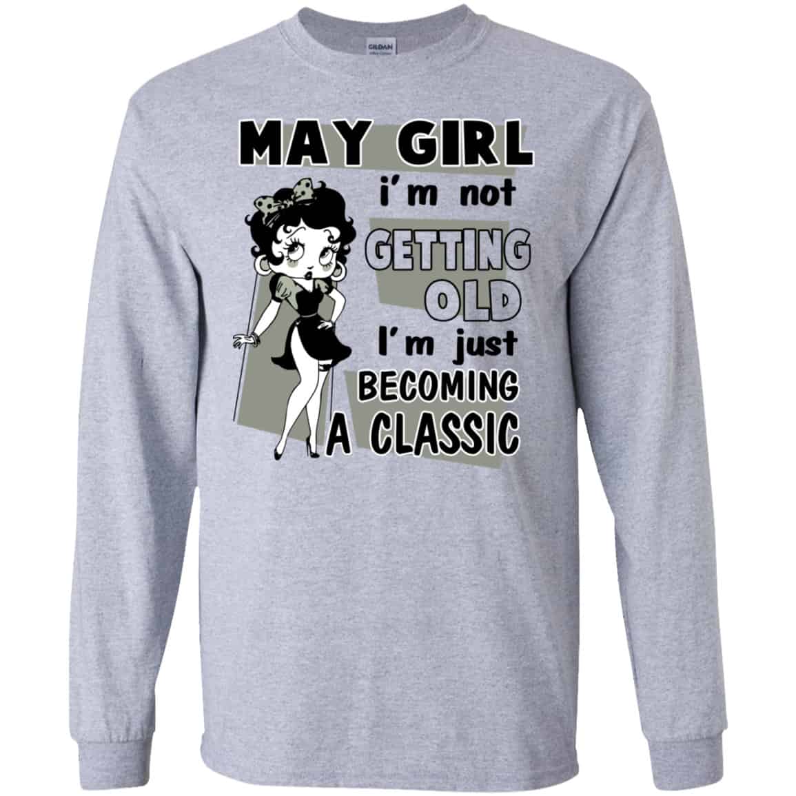 May Girl I’m Not Getting Old I’m Just Becoming A Classic Shirt, Hoodie, Tank