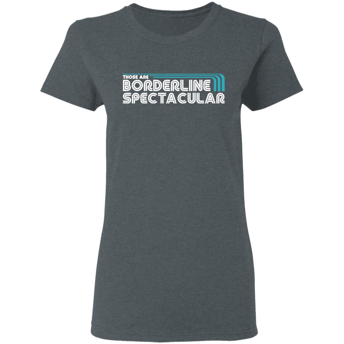 Those Are Borderline Spectacular Shirt, Hoodie, Tank