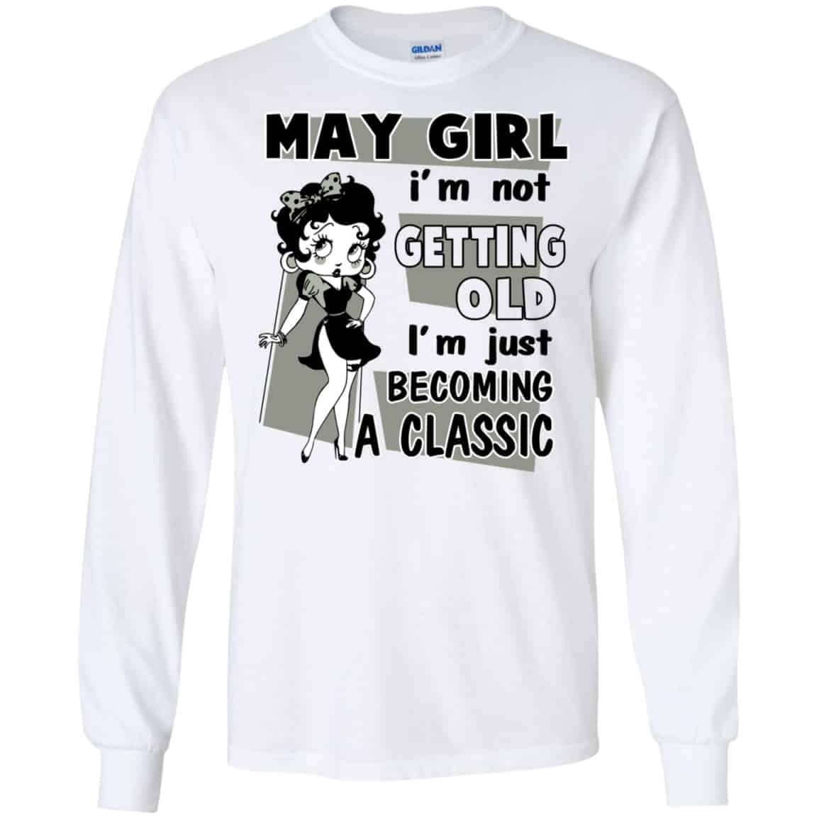May Girl I’m Not Getting Old I’m Just Becoming A Classic Shirt, Hoodie, Tank