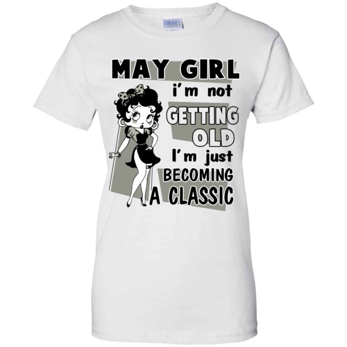 May Girl I’m Not Getting Old I’m Just Becoming A Classic Shirt, Hoodie, Tank