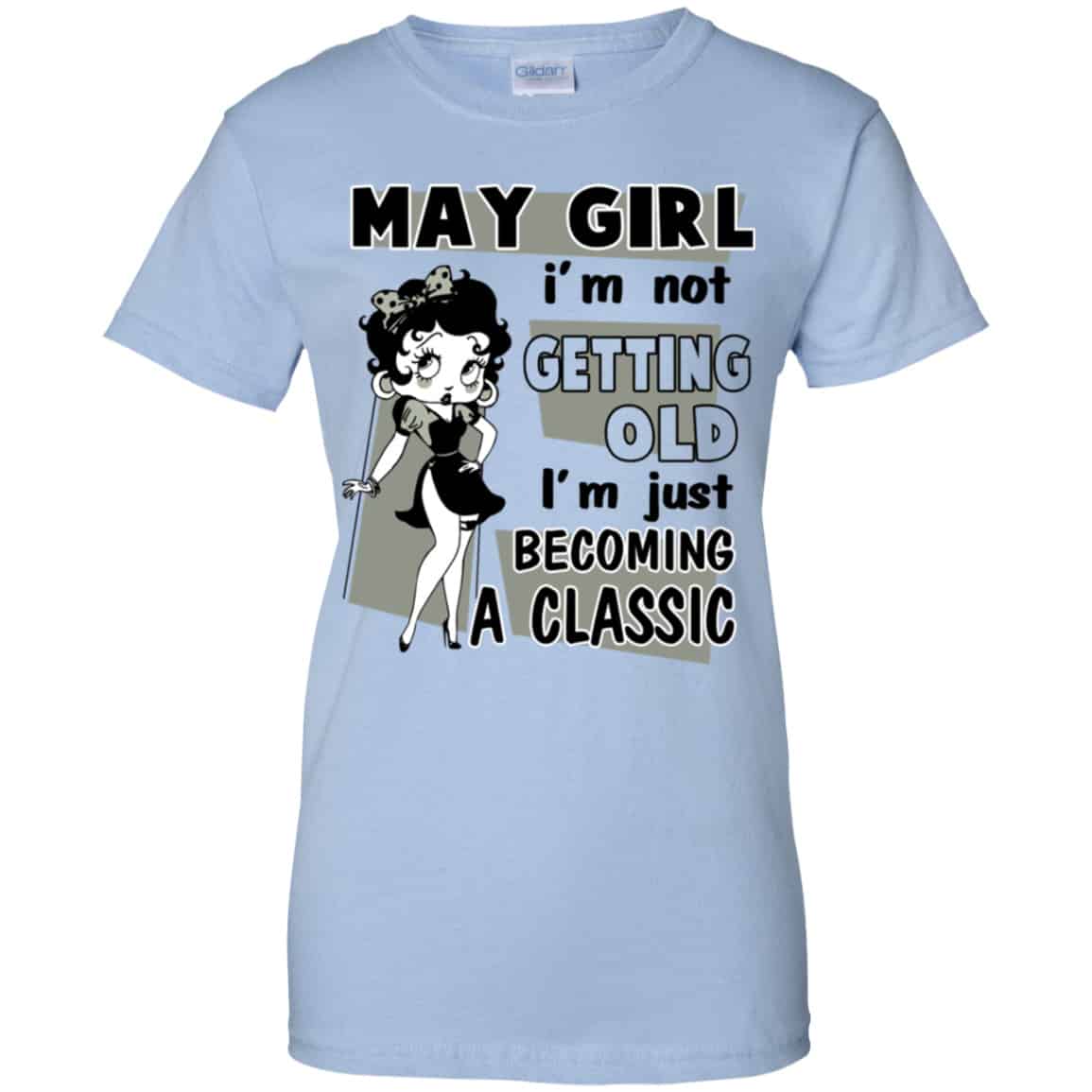May Girl I’m Not Getting Old I’m Just Becoming A Classic Shirt, Hoodie, Tank