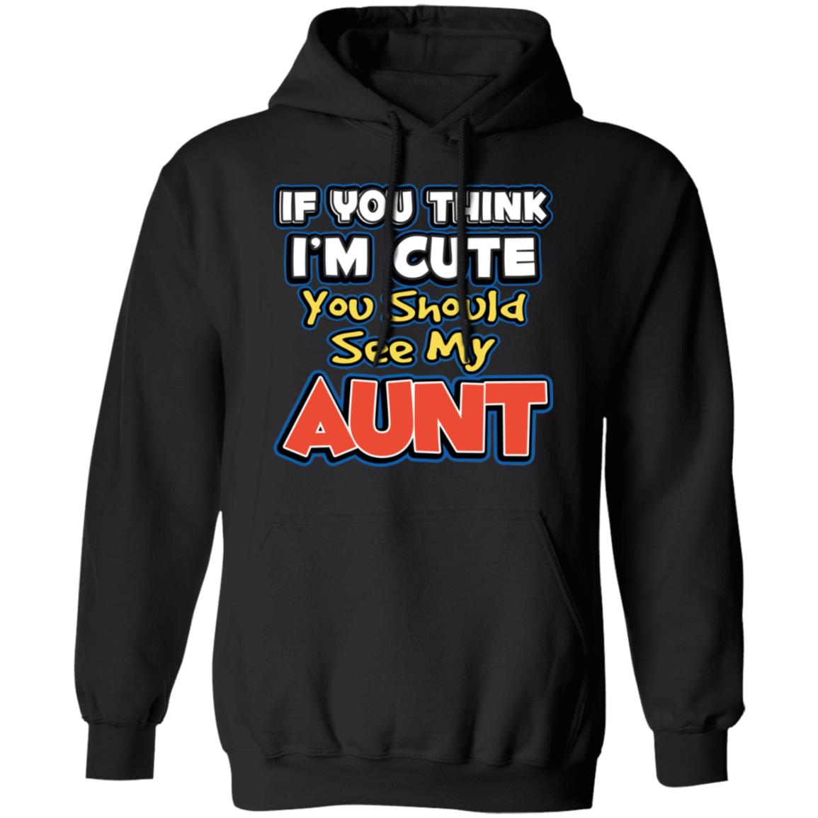 If You Think I’m Cute You Should See My Aunt Shirt, Hoodie, Tank