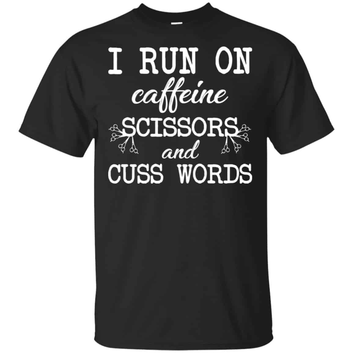 I Run On Caffeine Scissors And Cuss Words Shirt, Hoodie, Tank