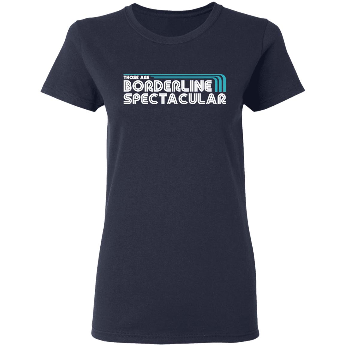 Those Are Borderline Spectacular Shirt, Hoodie, Tank