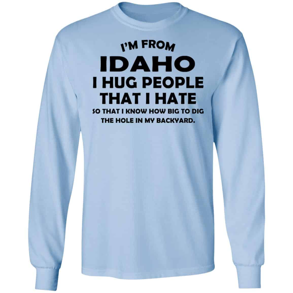 I’m From Idaho I Hug People That I Hate Shirt, Hoodie, Tank