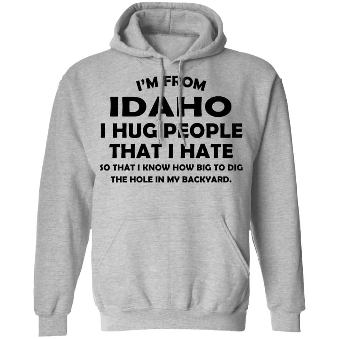 I’m From Idaho I Hug People That I Hate Shirt, Hoodie, Tank